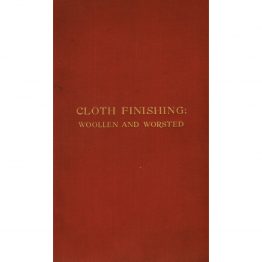 Cloth Finishing Woollen and Worsted (1927) by John Schofield