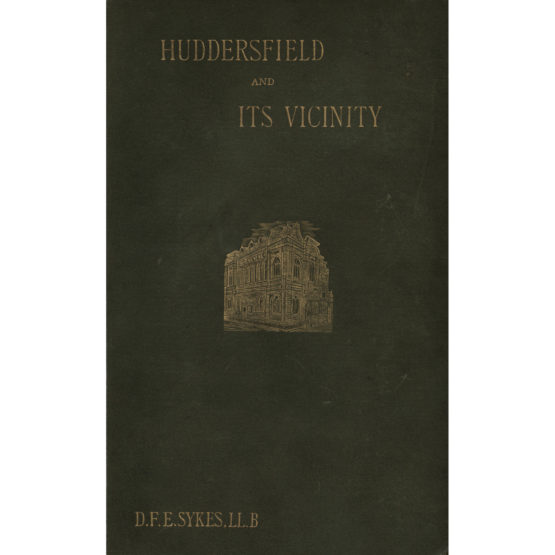 The History of Huddersfield... (1898 & 1906) by D.F.E. Sykes